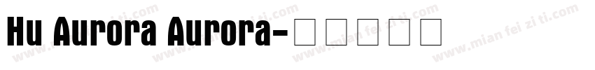Hu Aurora Aurora字体转换